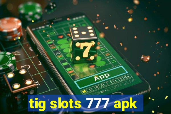 tig slots 777 apk